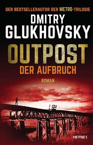 Outpost - Der Aufbruch de Dmitry Glukhovsky