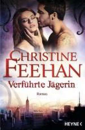 Verführte Jägerin de Christine Feehan