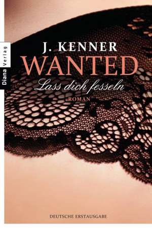 Wanted 02 Lass dich fesseln de J. Kenner