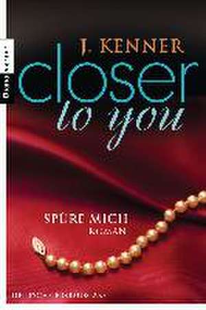 Closer to you (2): Spüre mich de J. Kenner