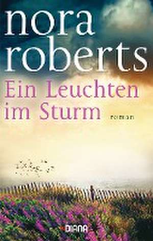 Ein Leuchten im Sturm de Nora Roberts