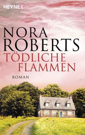 Tödliche Flammen de Nora Roberts