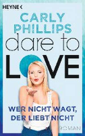 Wer nicht wagt, der liebt nicht de Carly Phillips