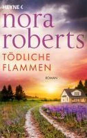 Tödliche Flammen de Nora Roberts