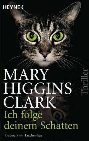 Ich folge deinem Schatten de Mary Higgins Clark