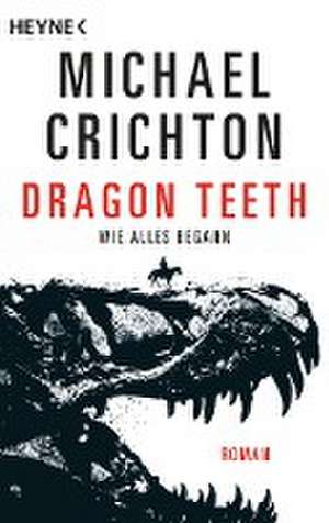 Dragon Teeth - Wie alles begann de Michael Crichton