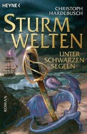 Unter schwarzen Segeln. Sturmwelten Saga 2 de Christoph Hardebusch