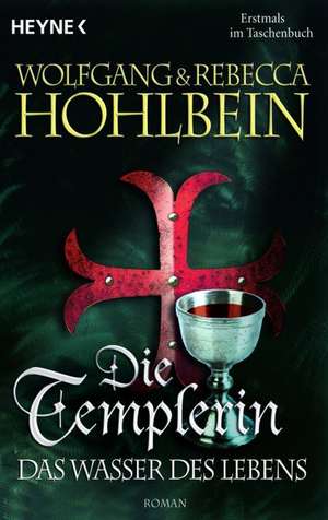 Die Templerin 04 - Das Wasser des Lebens de Wolfgang Hohlbein