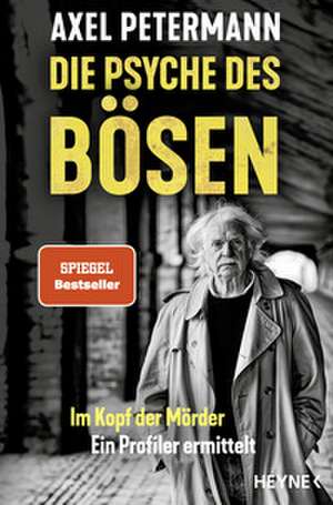 Die Psyche des Bösen de Axel Petermann