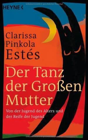 Der Tanz der Großen Mutter de Clarissa Pinkola Estés