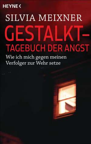 Gestalkt - Tagebuch der Angst de Silvia Meixner