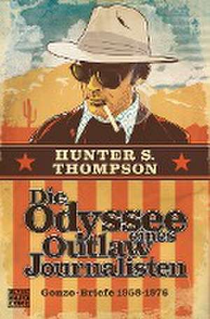 Die Odyssee eines Outlaw-Journalisten: Gonzo-Briefe 1958-1976 de Hunter S. Thompson