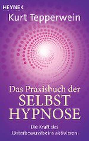 Das Praxisbuch der Selbsthypnose de Kurt Tepperwein