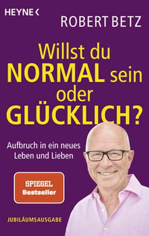 Willst du normal sein oder glücklich? de Robert Betz