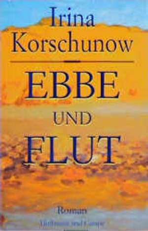 Ebbe und Flut de Irina Korschunow