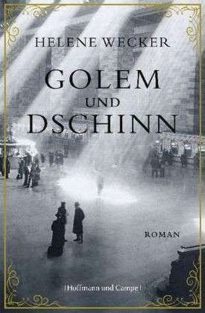 Golem und Dschinn de Helene Wecker