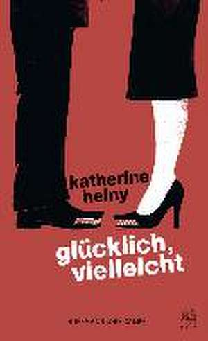 Glücklich, vielleicht de Katherine Heiny