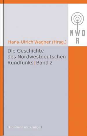 Die Geschichte des Nordwestdeutschen Rundfunks 2 de Hans-Ulrich Wagner