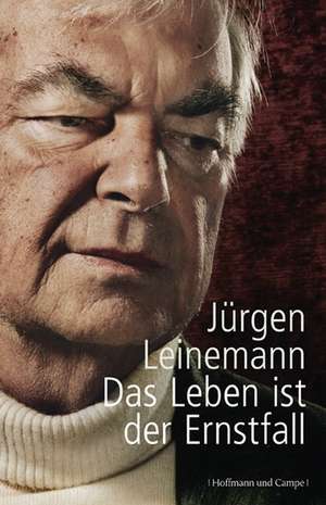 Das Leben ist der Ernstfall de Jürgen Leinemann