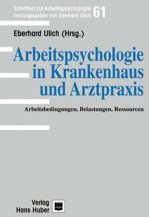 Arbeitspsychologie in Krankenhaus und Arztpraxis de Eberhard Ulich