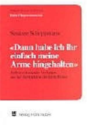 "Dann hab ich ihr einfach meine Arme hingehalten" de Susanne Schoppmann