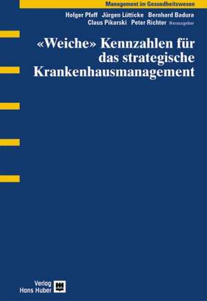 "Weiche" Kennzahlen für das strategische Krankenhausmanagement de Holger Pfaff