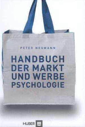 Handbuch der Markt- und Werbepsychologie de Peter Neumann