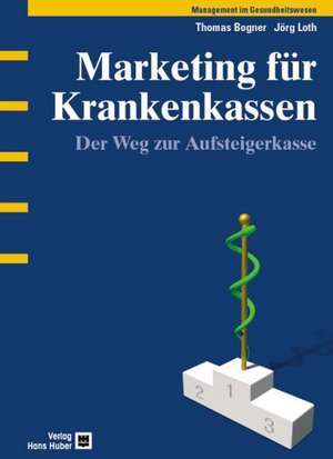 Marketing für Krankenkassen de Thomas Bogner