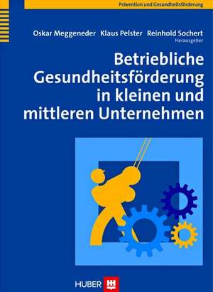 Betriebliche Gesundheitsförderung in kleinen und mittleren Unternehmen de Oskar Meggeneder