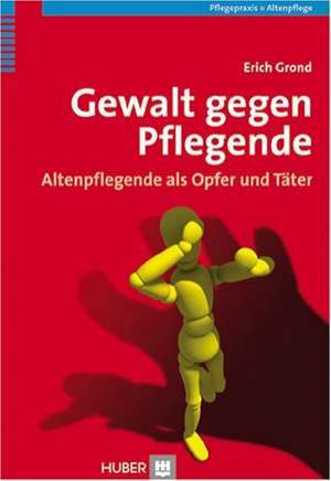 Gewalt gegen Pflegende de Erich Grond