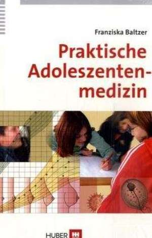 Praktische Adoleszentenmedizin de Franziska Baltzer