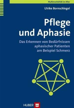 Pflege und Aphasie de Ulrike Bornschlegel