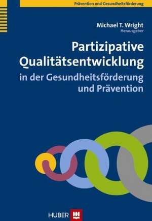 Partizipative Qualitätsentwicklung in der Gesundheitsförderung und Prävention de Michael T. Wright