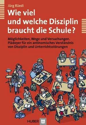 Wie viel und welche Disziplin braucht die Schule? de Jürg Rüedi