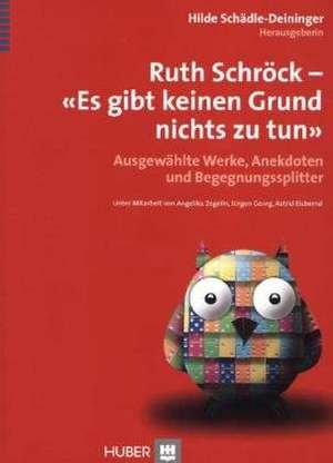 Ruth Schröck - Es gibt keinen Grund, nichts zu tun de Hilde Schädle-Deininger