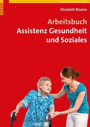 Arbeitsbuch Assistenz Gesundheit und Soziales de Elisabeth Blunier