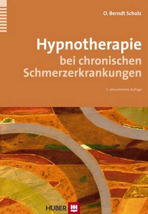 Hypnotherapie bei chronischen Schmerzerkrankungen de O. Berndt Scholz