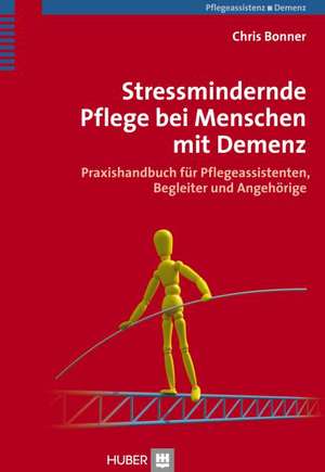 Stressmindernde Pflege bei Menschen mit Demenz de Chris Bonner