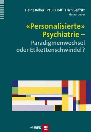 'Personalisierte' Psychiatrie - Paradigmenwechsel oder Etikettenschwindel? de Heinz Böker