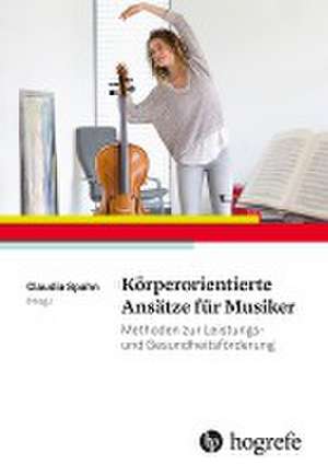 Körperorientierte Ansätze für Musiker de Claudia Spahn