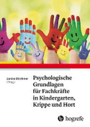 Psychologische Grundlagen für Fachkräfte in Kindergarten, Krippe und Hort de Janina Strohmer