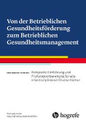 Von der Betrieblichen Gesundheitsförderung zum Betrieblichen Gesundheitsmanagement de Lotte Horstmeier