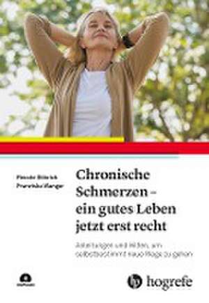 Chronische Schmerzen - ein gutes Leben jetzt erst recht de Renate Döbrich