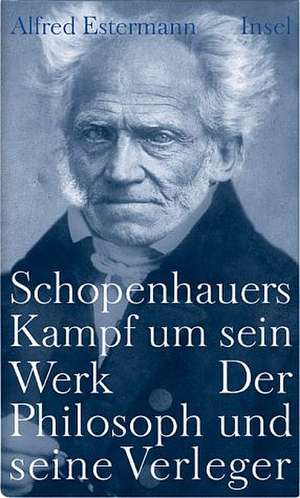 Schopenhauers Kampf um sein Werk de Alfred Estermann