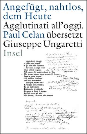 »Angefügt, nahtlos, dem Heute« / »Agglutinati all'oggi«. Paul Celan übersetzt Giuseppe Ungaretti de Paul Celan