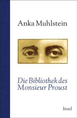 Die Bibliothek des Monsieur Proust de Anka Muhlstein