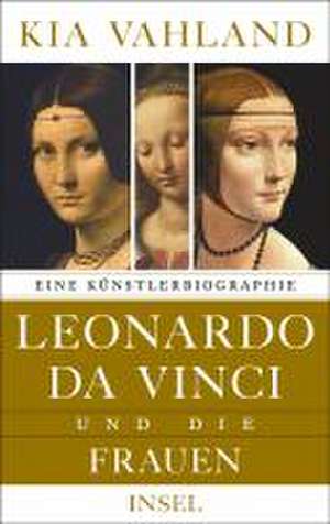 Leonardo da Vinci und die Frauen de Kia Vahland