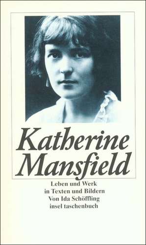 Katherine Mansfield. Leben und Werk in Texten und Bildern de Ida Schöffling