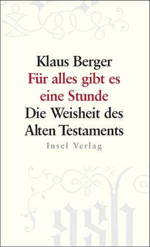 Für alles gibt es eine Stunde. Die Weisheit des Alten Testaments de Klaus Berger