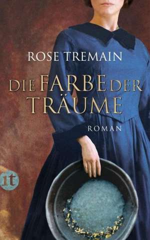 Die Farbe der Träume de Rose Tremain